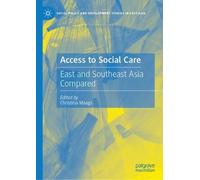 Access to Social Care: East and Southeast Asia Compared (Social Policy and Development Studies in East Asia)