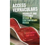 Access Vernaculars: Disability and Accessible Design in Contemporary Russia