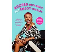 Access Your Drive and Enjoy the Ride: A Guide to Achieving Your Dreams from a Person with a Disability (Life Fulfilling Tools for Disabled People)