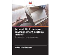 Accessibilité dans un environnement scolaire inclusif: Dans le contexte d'un handicap physique