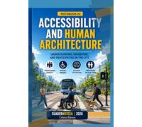 Accessibility and Human Architecture: Understanding, Inhabiting, and Participating in the City (Cuadernoteca English Edition)