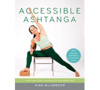 Accessible Ashtanga: An All-Levels Guide to the, MacGregor, MacGregor,^