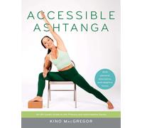 Accessible Ashtanga: An All-Levels Guide to the Primary and Intermediate Series,