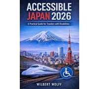 Accessible Japan 2026: A Practical Guide for Travelers with Disabilities: 1 (ACCESS ALL AREAS)