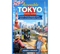 Accessible Tokyo Travel Guide: Practical Tips for Wheelchair Users, Seniors, and Limited-Mobility Travelers (Travel at a Gentler Pace)