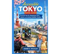 Accessible Tokyo Travel Guide: Practical Tips for Wheelchair Users, Seniors, and Limited-Mobility Travelers (Travel at a Gentler Pace)