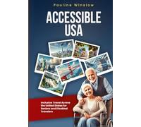 Accessible USA: Inclusive Travel Across the United States for Seniors and Disabled Travelers (Accessible Travel Adventures: Exploring the World Without Limits)