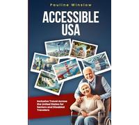 Accessible USA: Inclusive Travel Across the United States for Seniors and Disabled Travelers (Accessible Travel Adventures: Exploring the World Without Limits)