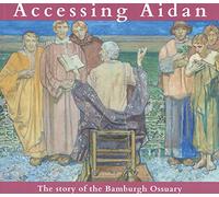 Accessing Aidan: The story of the Bamburgh Ossuary