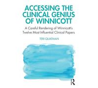 Accessing the Clinical Genius of Winnicott: A Careful Rendering of Winnicott’s Twelve Most Influential Clinical papers