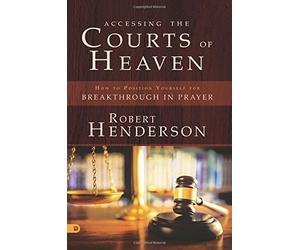 Accessing the Courts of Heaven (Large Print Edition): How to Position Yourself for Breakthrough in Prayer
