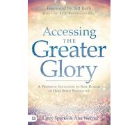 Accessing the Greater Glory: A Prophetic Invitation to New Realms of Holy Spirit Encounter