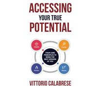 Accessing Your True Potential: Four Core Principles To Being The Best Version Of You