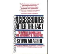 Accessories After the Fact: The Warren Commission, the Authorities, and the Report