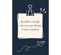 Accetto consigli ma non per forza li sto a sentire - Taccuino divertente per appunti e idee | Quaderno simpatico da ufficio: Taccuino divertente per ... amici e amiche | Umorismo da ufficio