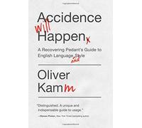 Accidence Will Happen: A Reformed Pedant's Guide to English Language and Style