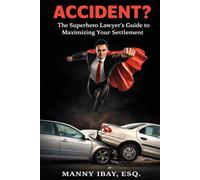 Accident ?: The Superhero Lawyer's Guide to Maximize Your Settlement