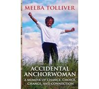 Accidental Anchorwoman: A Memoir of Chance, Choice, Change, and Connection