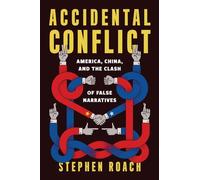 Accidental Conflict: America, China, and the Clash of False Narratives