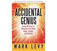 Accidental Genius: Using Writing to Generate Your Best Ideas, Insight, and Content