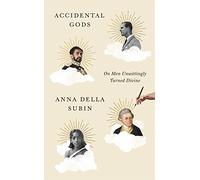Accidental Gods: On Men Unwittingly Turned Divine