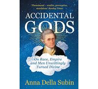 Accidental Gods: On Race, Empire and Men Unwittingly Turned Divine
