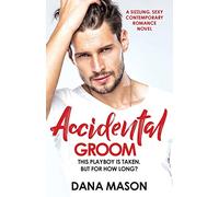 Accidental Groom: A sizzling, sexy contemporary romance novel: 1 (Accidental Love)