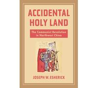 Accidental Holy Land: The Communist Revolution in Northwest China