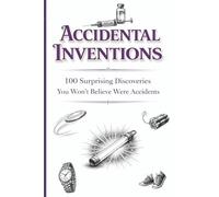 Accidental Inventions: 100 Surprising Discoveries That Changed the World by Mistake ( Volume 2)