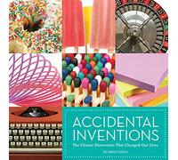 Accidental Inventions: The Chance Discoveries That Changed Our Lives