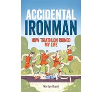 Accidental Ironman : How Triathlon Ruined My Life