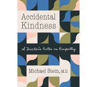 Accidental Kindness : A Doctor's Notes on Empathy