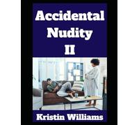 Accidental Nudity II: A Collection of 8 More of My Most Hilarious Stories Where Nudity Totally Wasn’t An Accident (The Nude Living Chronicles)