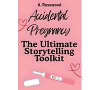 Accidental Pregnancy Romance: The Ultimate Storytelling Toolkit (Writing Your Best Romance)