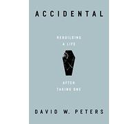 Accidental: Rebuilding a Life after Taking One