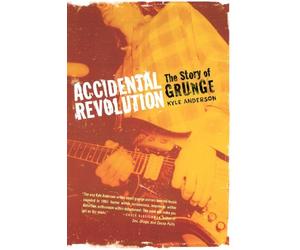 [(Accidental Revolution: the Story of Grunge)] [Author: Kyle Anderson] published on (July, 2007)