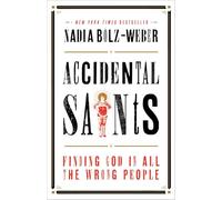 Accidental Saints: Finding God in All the Wrong People