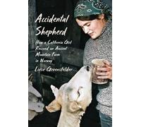 Accidental Shepherd: How a California Girl Rescued an Ancient Mountain Farm in Norway