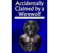Accidentally Claimed by a Werewolf: A Steamy Monster Romance (Accidentally Claimed by Monsters Book 1)