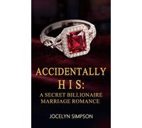 Accidentally his: A Secret Billionaire Marriage Romance (Accidently His)