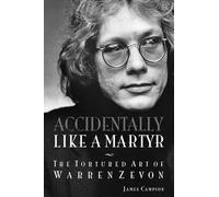 Accidentally Like a Martyr: The Tortured Art of Warren Zevon