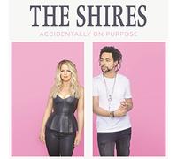 The Shires - Accidentally on Purpose