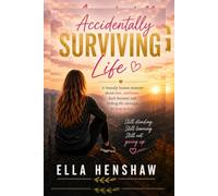 Accidentally Surviving Life: A brutally honest memoir about loss, resilience, dark humour and finding the strength to keep going.: 1