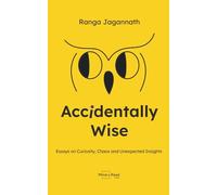 Accidentally Wise: Essays on Curiosity, Chaos and Unexpected Insights