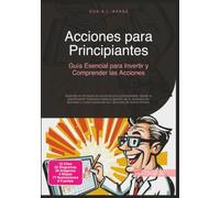 Acciones para Principiantes: Guía Esencial para Invertir y Comprender las Acciones