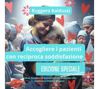 Accogliere i pazienti con reciproca soddisfazione: Edizione speciale di beneficienza per la Fondazione Piatti di Besozzo (VA) (MANUALI PRATICI PER VIVERE CON GLI ALTRI)
