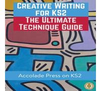 Accolade Press Creative Writing for KS2: The Ultimate Technique Guide Workbook Accolade Press Multicolor