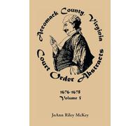 Accomack County, Virginia Court Order Abstracts, Volume 5: 1676-1678: 1676-1678