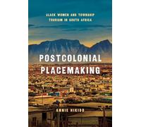 Accommodating Aspirations: Township Tourism and Postcolonial Placemaking in South Africa (Globalization in Everyday Life)