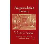 Accommodating Poverty: The Housing and Living Arrangements of the English Poor, c. 1600-1850